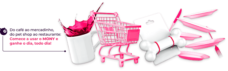 Do café ao mercadinho, do pet shop ao restaurante:Comece a usar o MONY e ganhe o dia, todo dia!